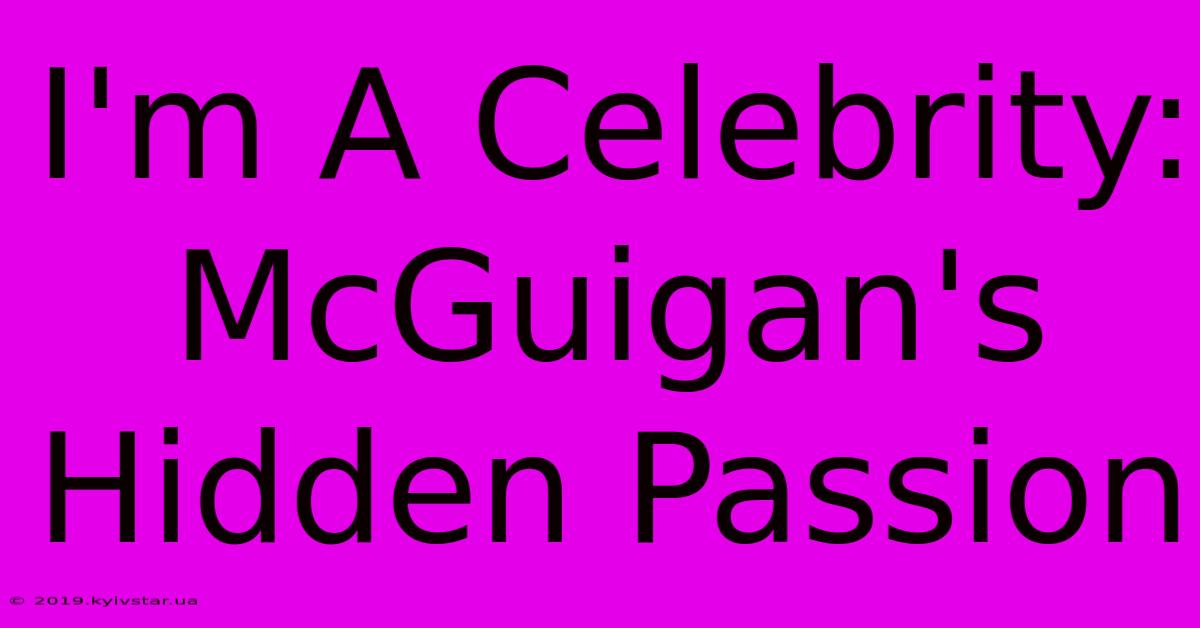 I'm A Celebrity: McGuigan's Hidden Passion