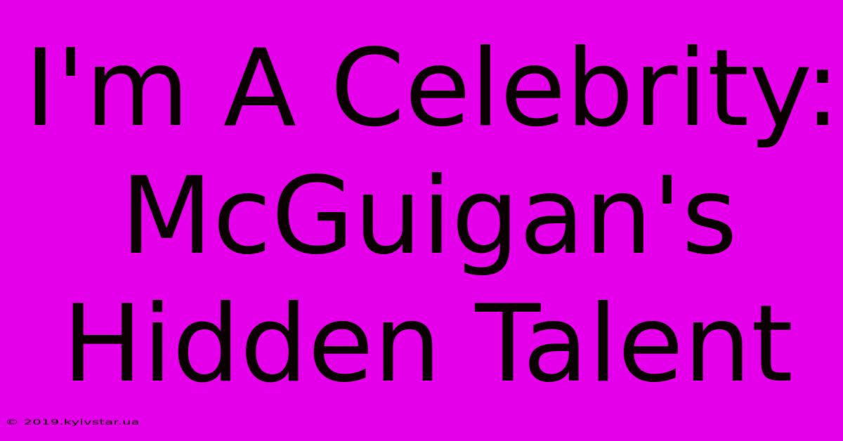 I'm A Celebrity: McGuigan's Hidden Talent