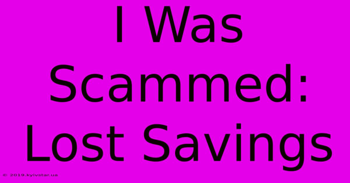 I Was Scammed: Lost Savings