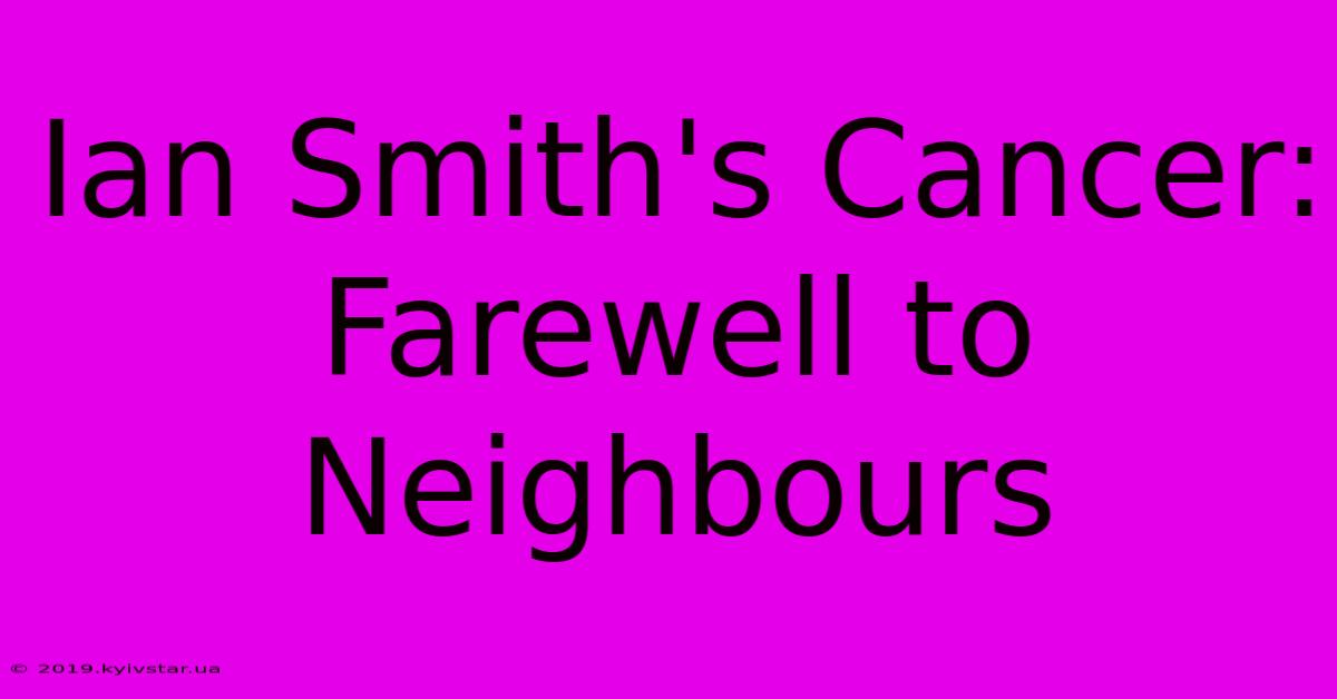 Ian Smith's Cancer: Farewell To Neighbours