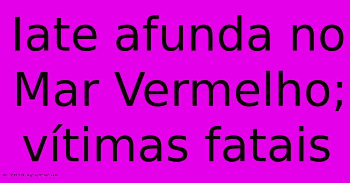 Iate Afunda No Mar Vermelho; Vítimas Fatais