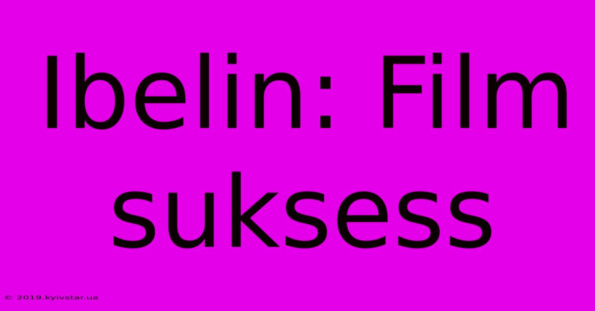 Ibelin: Film Suksess