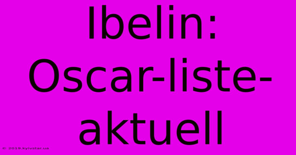 Ibelin: Oscar-liste-aktuell