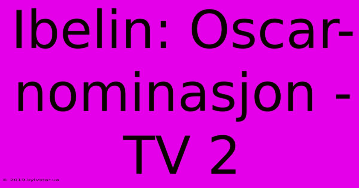 Ibelin: Oscar-nominasjon - TV 2