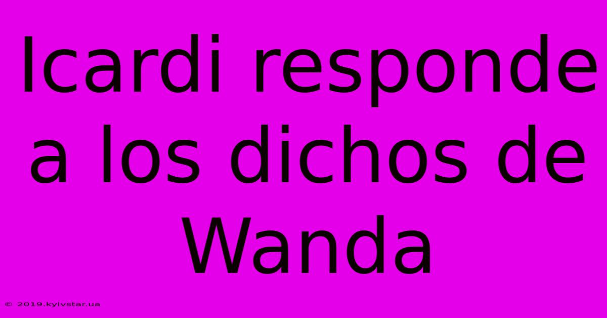 Icardi Responde A Los Dichos De Wanda