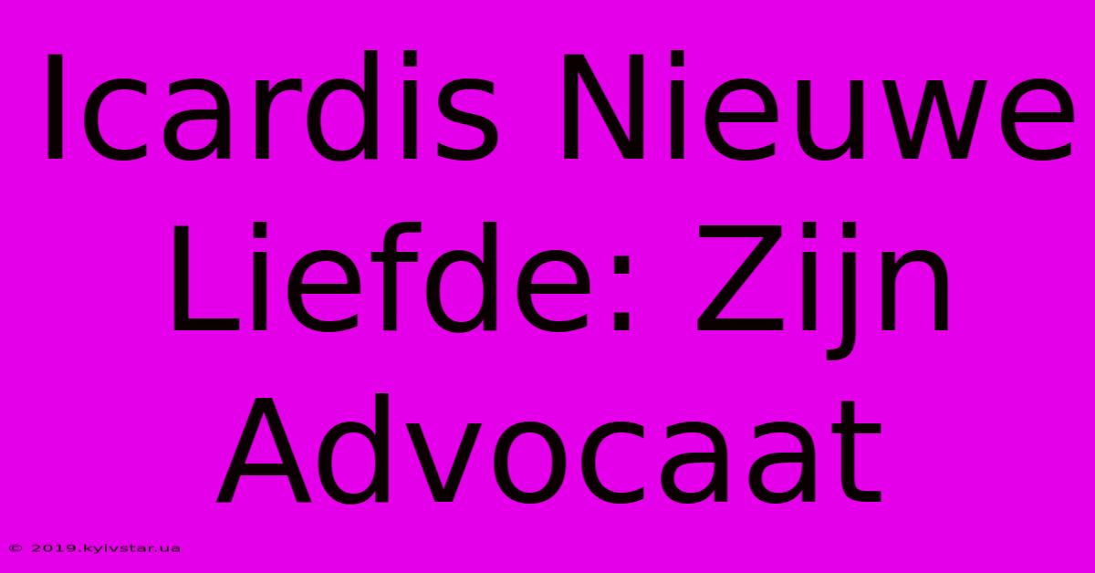 Icardis Nieuwe Liefde: Zijn Advocaat