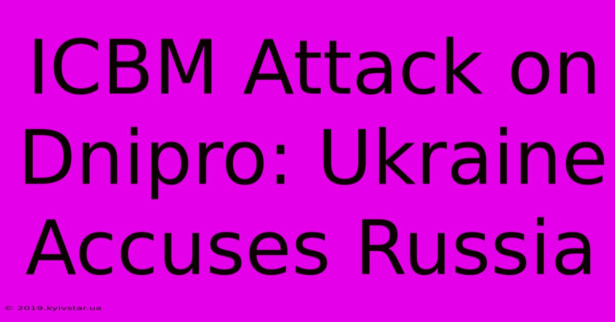 ICBM Attack On Dnipro: Ukraine Accuses Russia