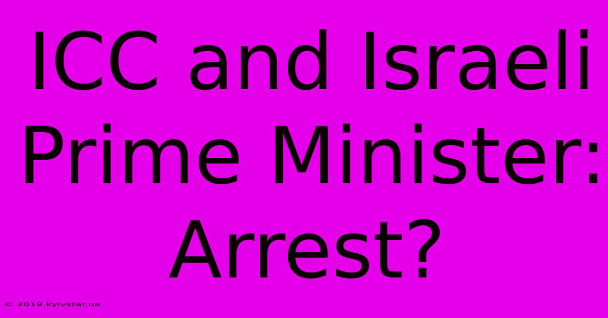 ICC And Israeli Prime Minister: Arrest?