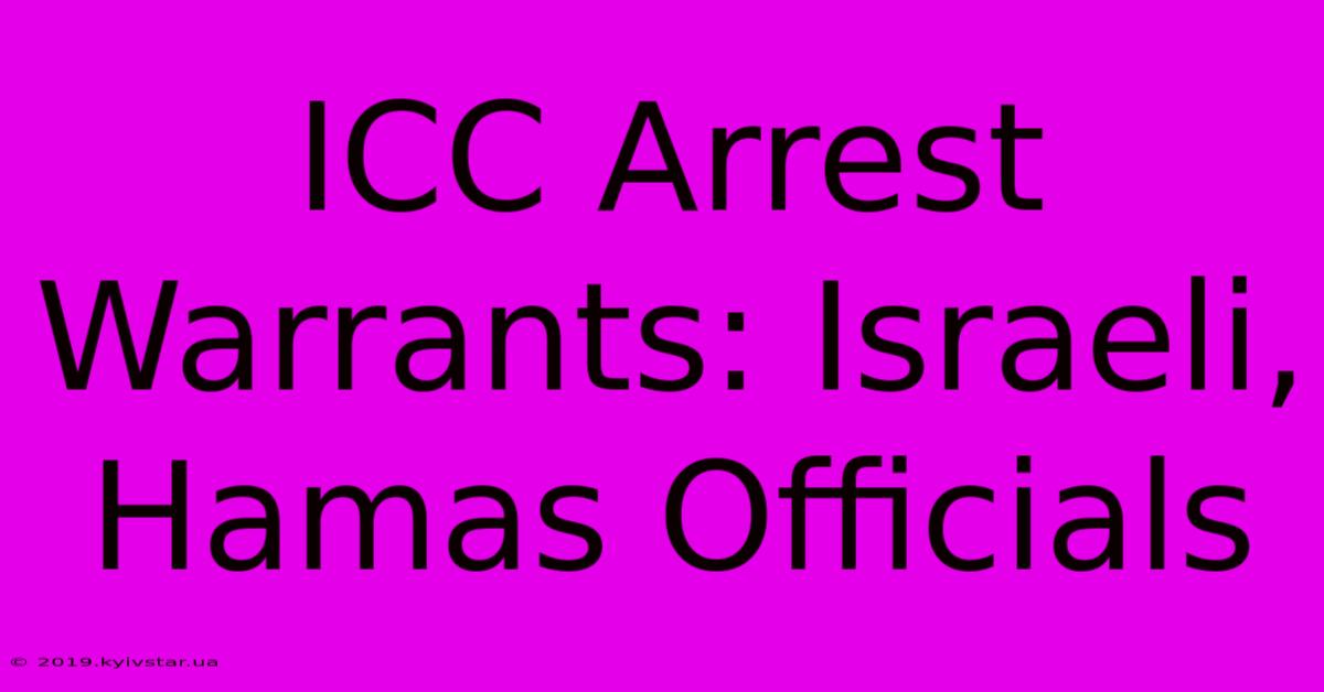 ICC Arrest Warrants: Israeli, Hamas Officials