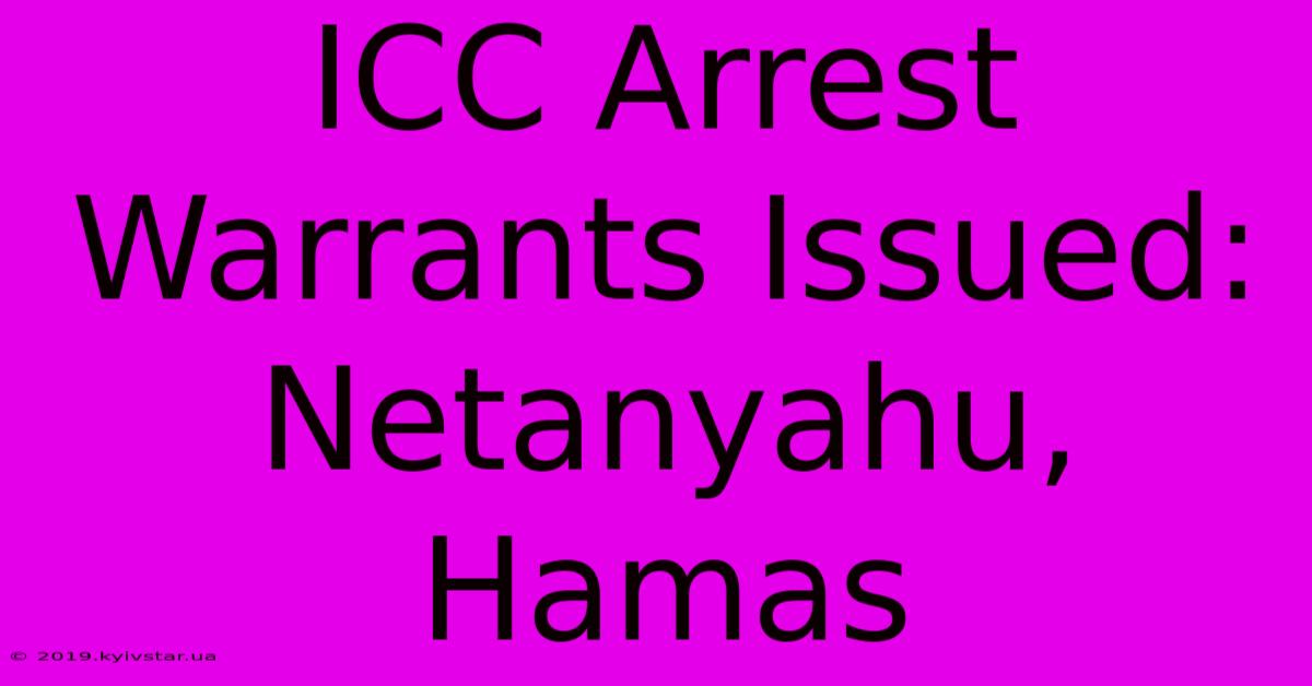 ICC Arrest Warrants Issued: Netanyahu, Hamas