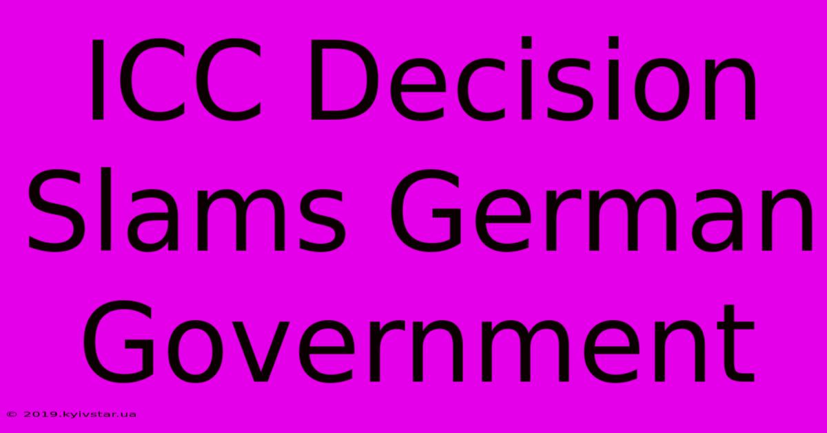 ICC Decision Slams German Government