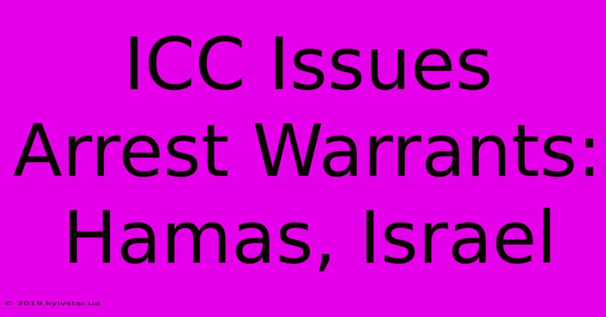 ICC Issues Arrest Warrants: Hamas, Israel