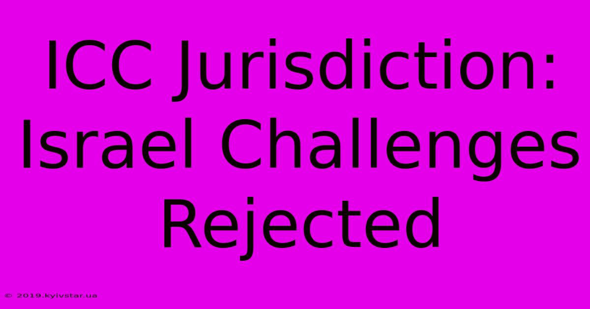 ICC Jurisdiction: Israel Challenges Rejected