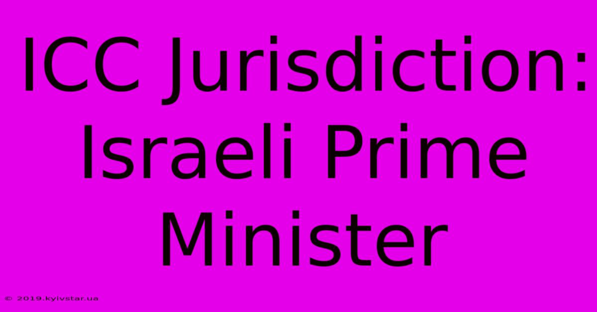 ICC Jurisdiction: Israeli Prime Minister