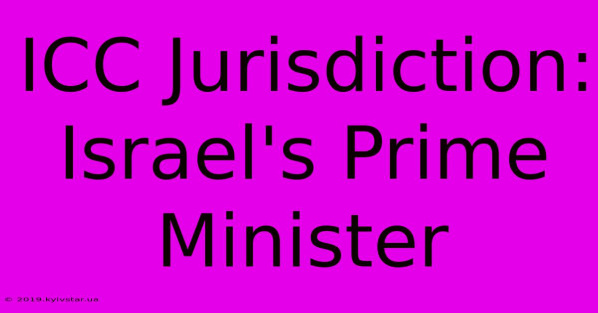 ICC Jurisdiction: Israel's Prime Minister