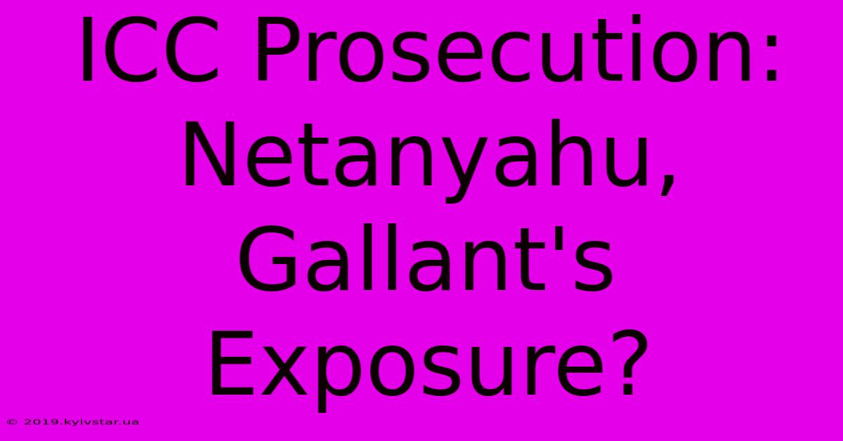 ICC Prosecution: Netanyahu, Gallant's Exposure?