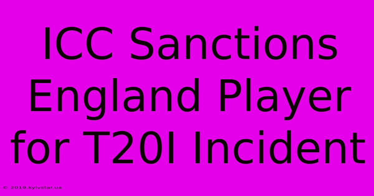 ICC Sanctions England Player For T20I Incident