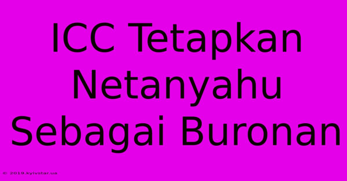 ICC Tetapkan Netanyahu Sebagai Buronan