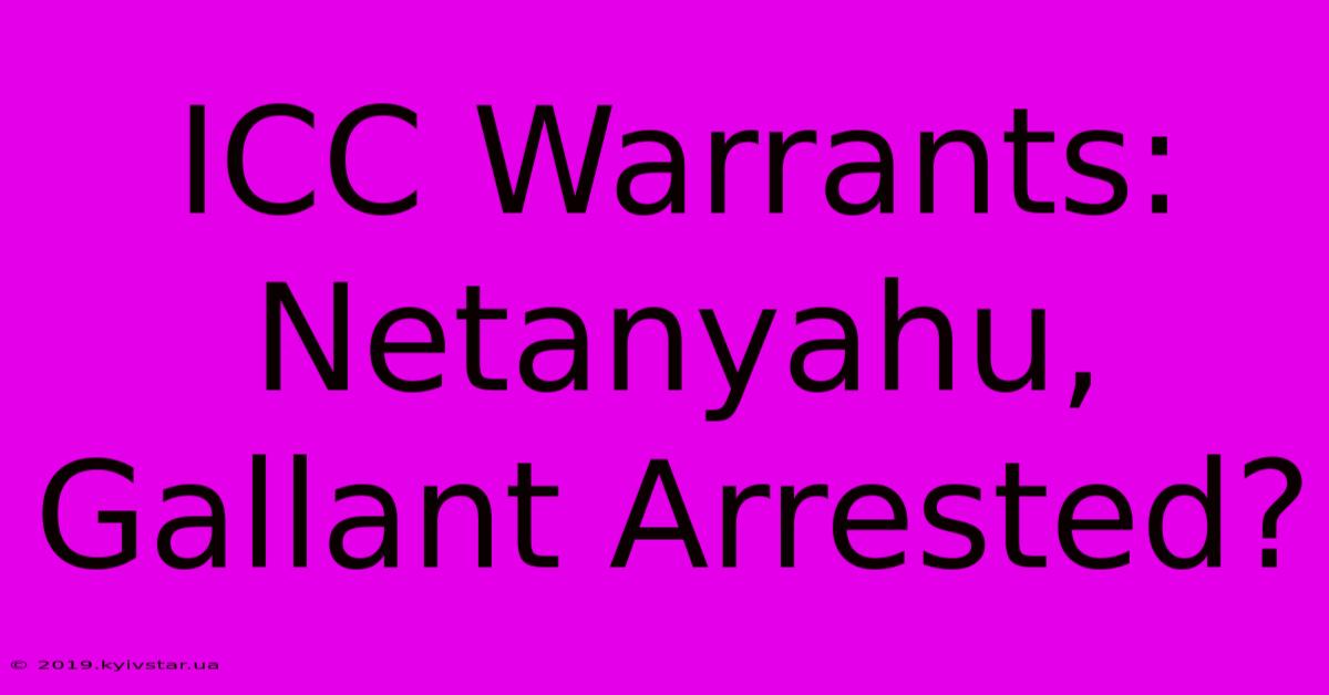 ICC Warrants: Netanyahu, Gallant Arrested?