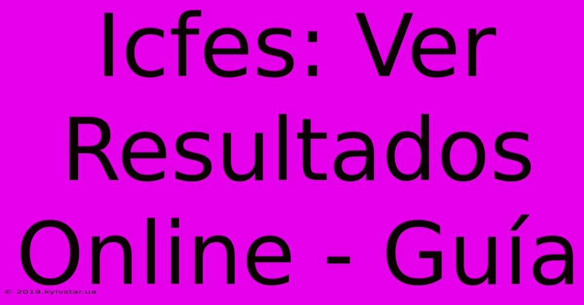 Icfes: Ver Resultados Online - Guía