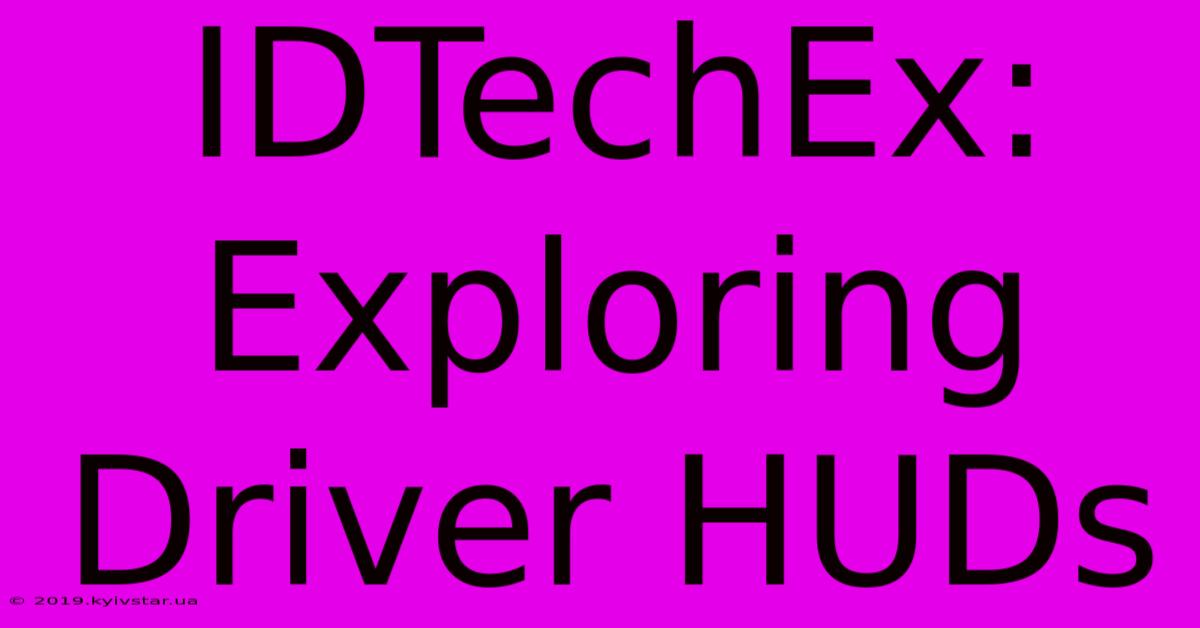 IDTechEx: Exploring Driver HUDs