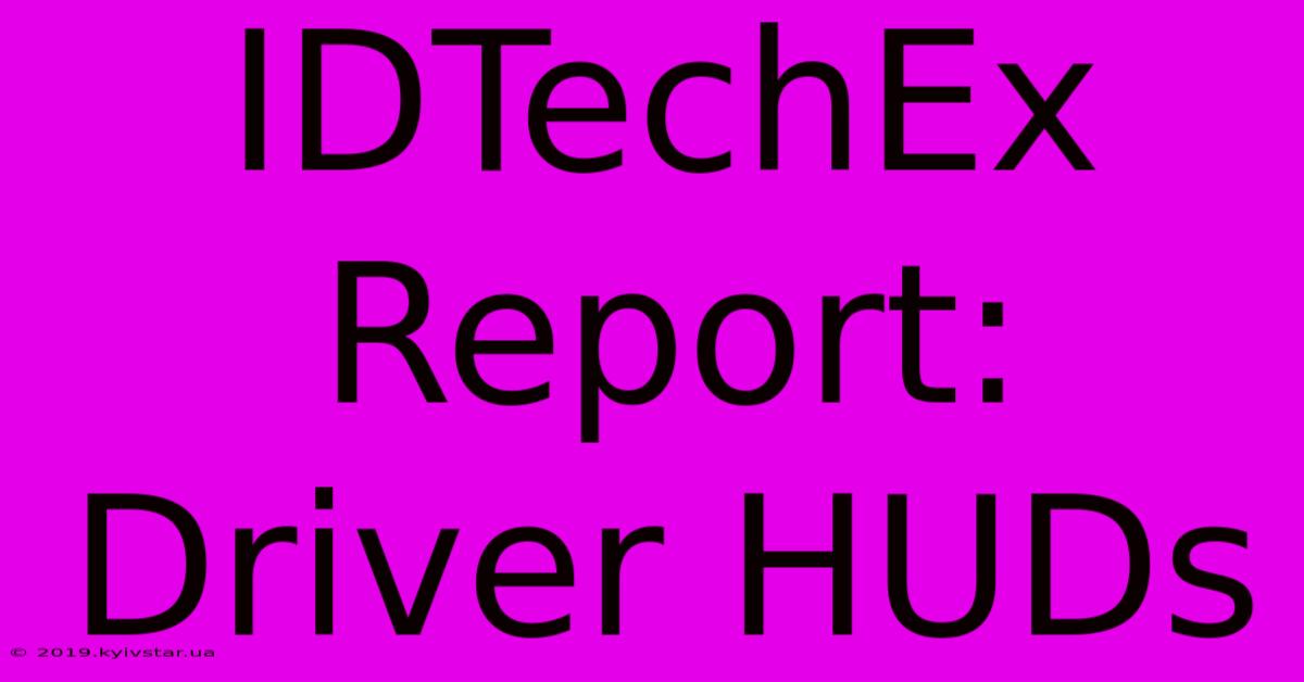 IDTechEx Report: Driver HUDs