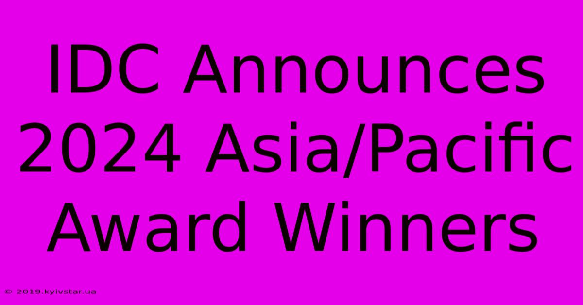 IDC Announces 2024 Asia/Pacific Award Winners