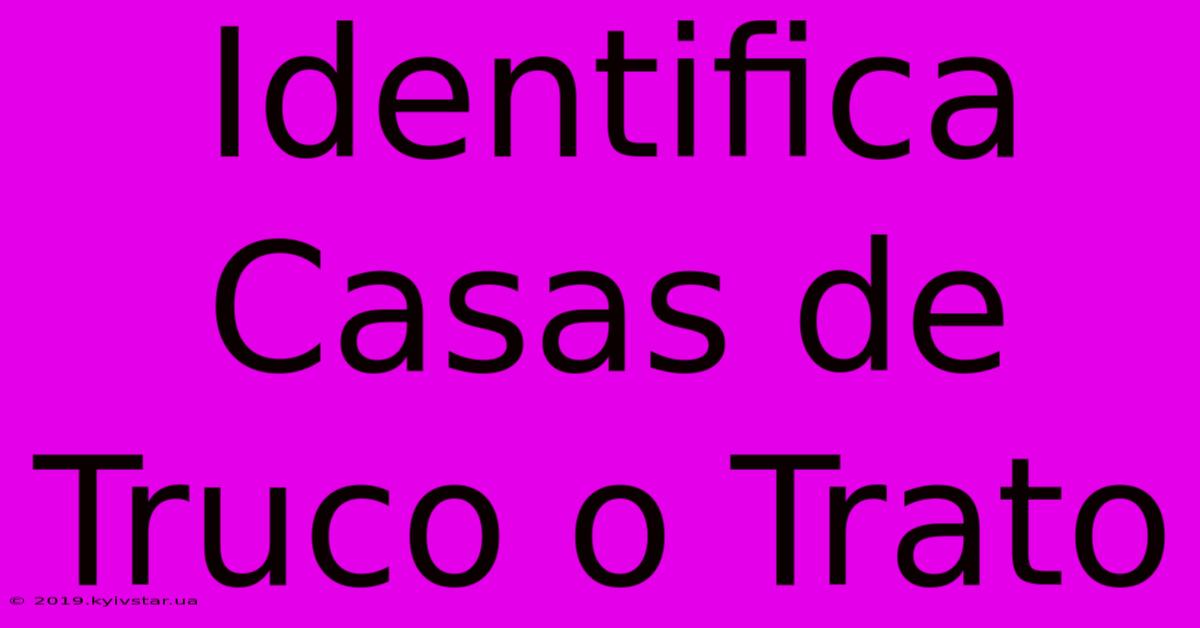 Identifica Casas De Truco O Trato