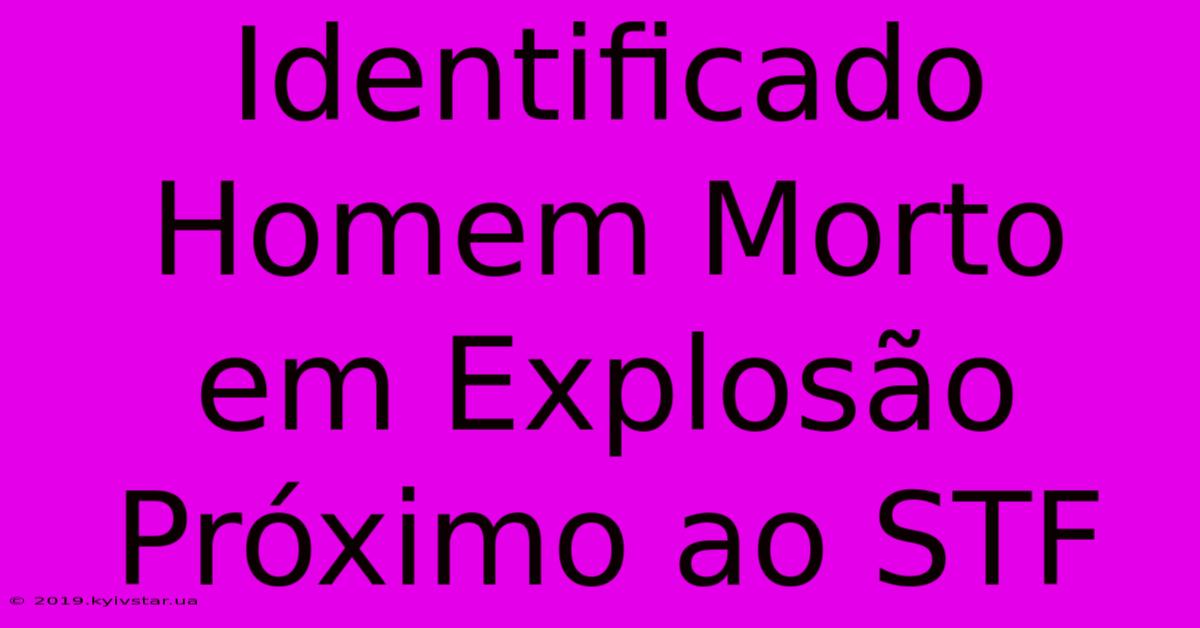 Identificado Homem Morto Em Explosão Próximo Ao STF