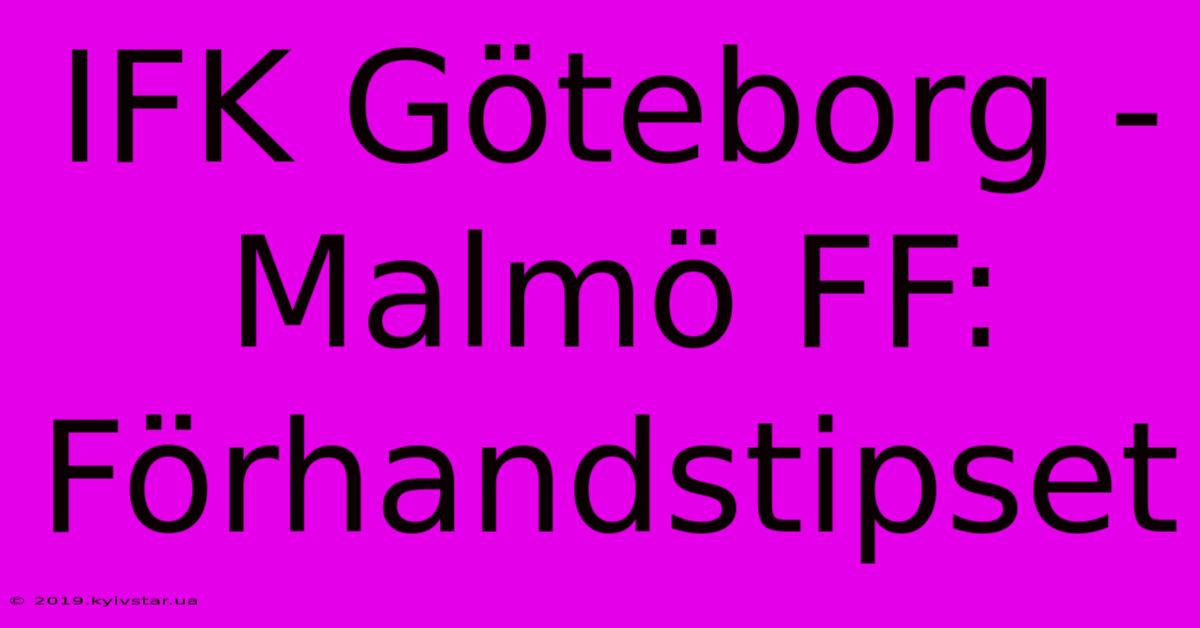 IFK Göteborg - Malmö FF: Förhandstipset