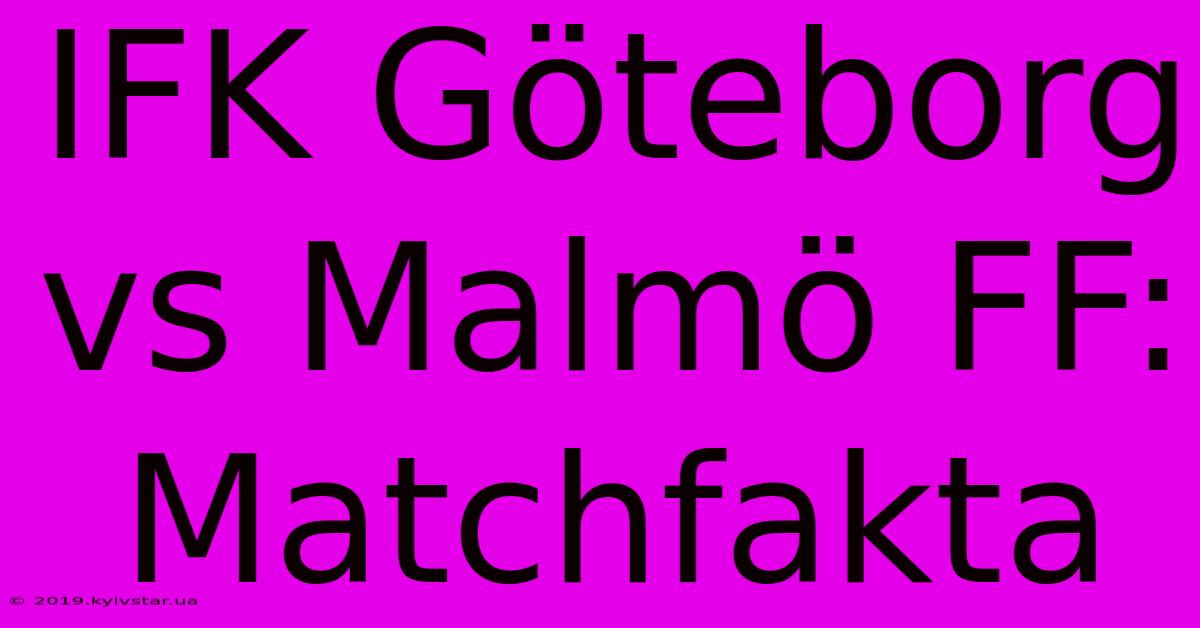 IFK Göteborg Vs Malmö FF: Matchfakta