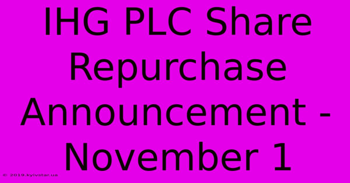 IHG PLC Share Repurchase Announcement - November 1 