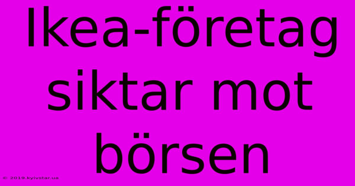 Ikea-företag Siktar Mot Börsen