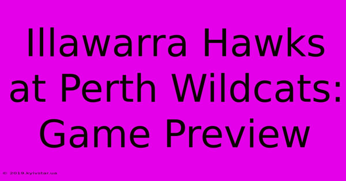 Illawarra Hawks At Perth Wildcats: Game Preview 