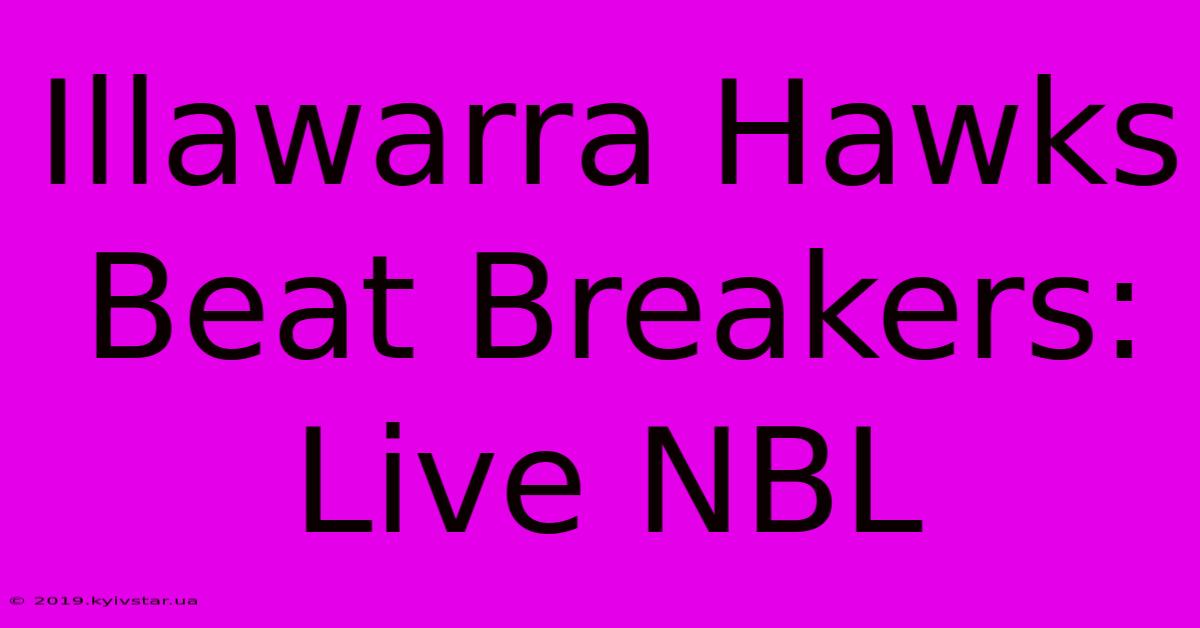 Illawarra Hawks Beat Breakers: Live NBL