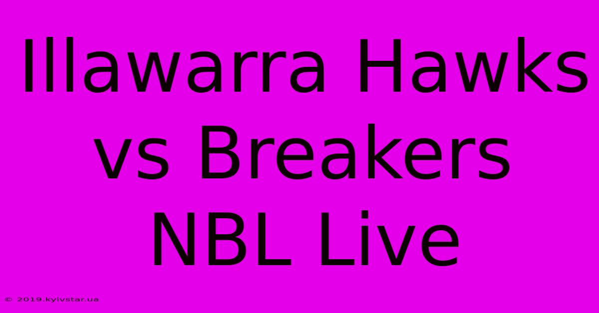 Illawarra Hawks Vs Breakers NBL Live