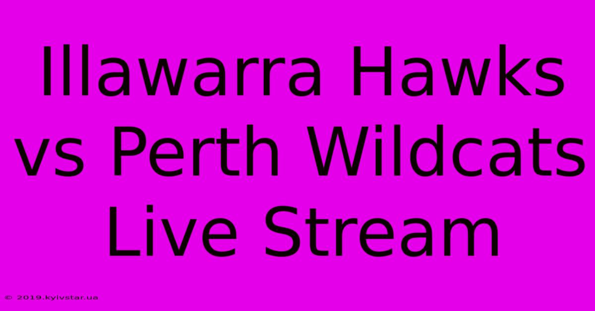 Illawarra Hawks Vs Perth Wildcats Live Stream