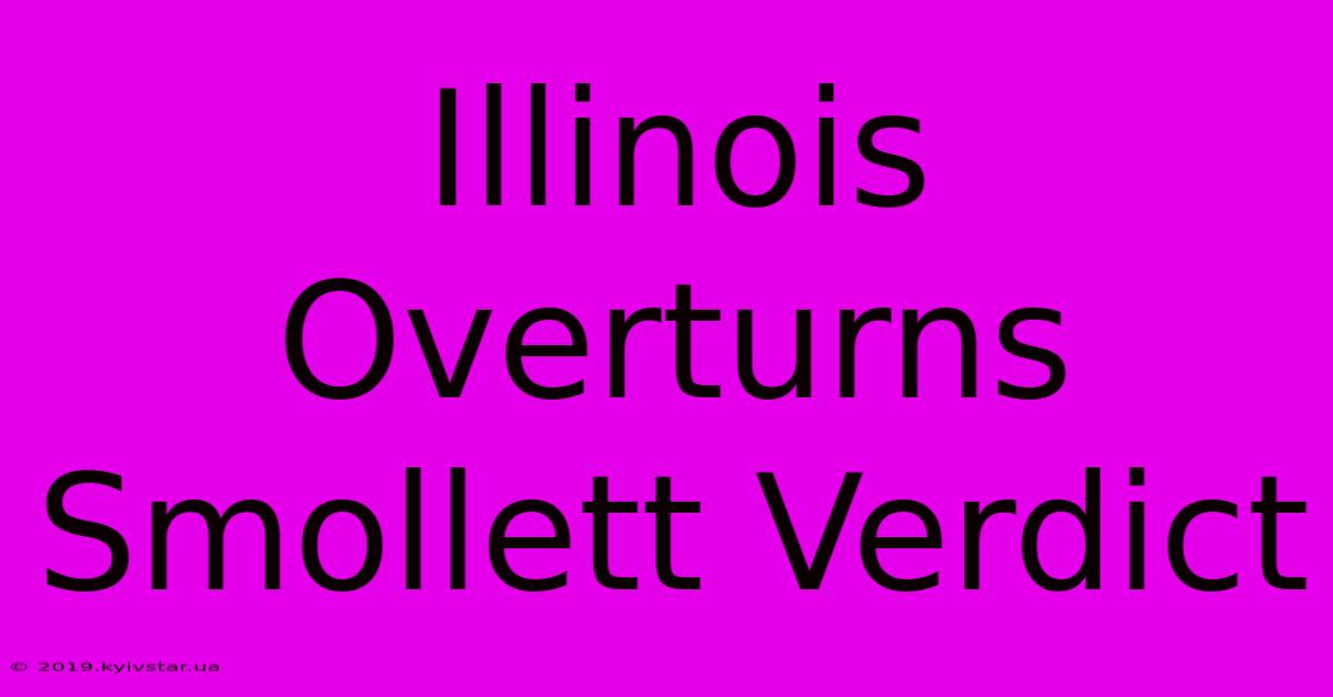 Illinois Overturns Smollett Verdict