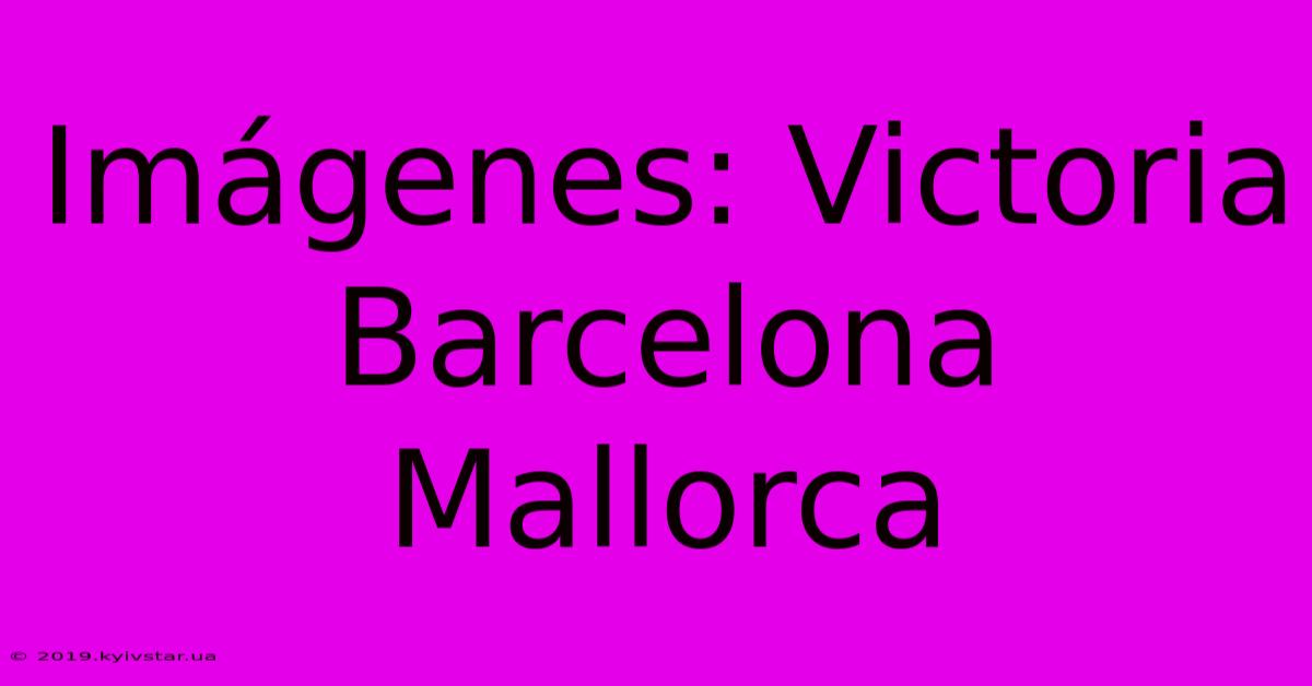 Imágenes: Victoria Barcelona Mallorca