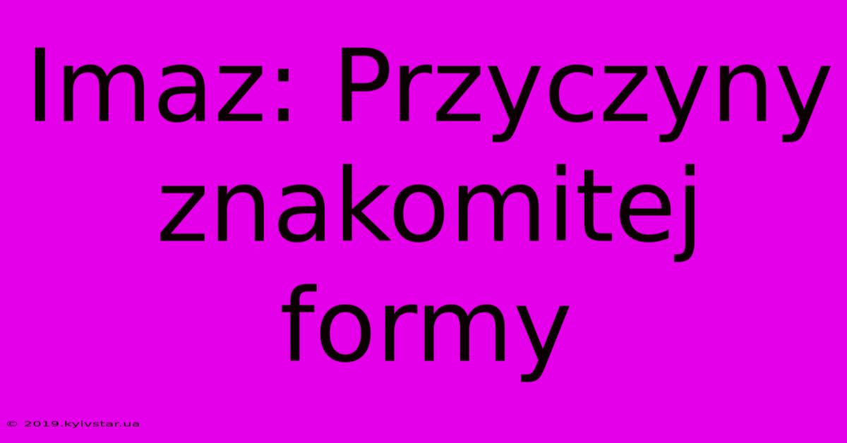 Imaz: Przyczyny Znakomitej Formy