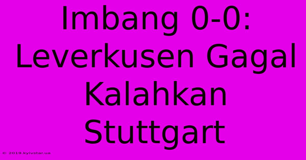 Imbang 0-0: Leverkusen Gagal Kalahkan Stuttgart