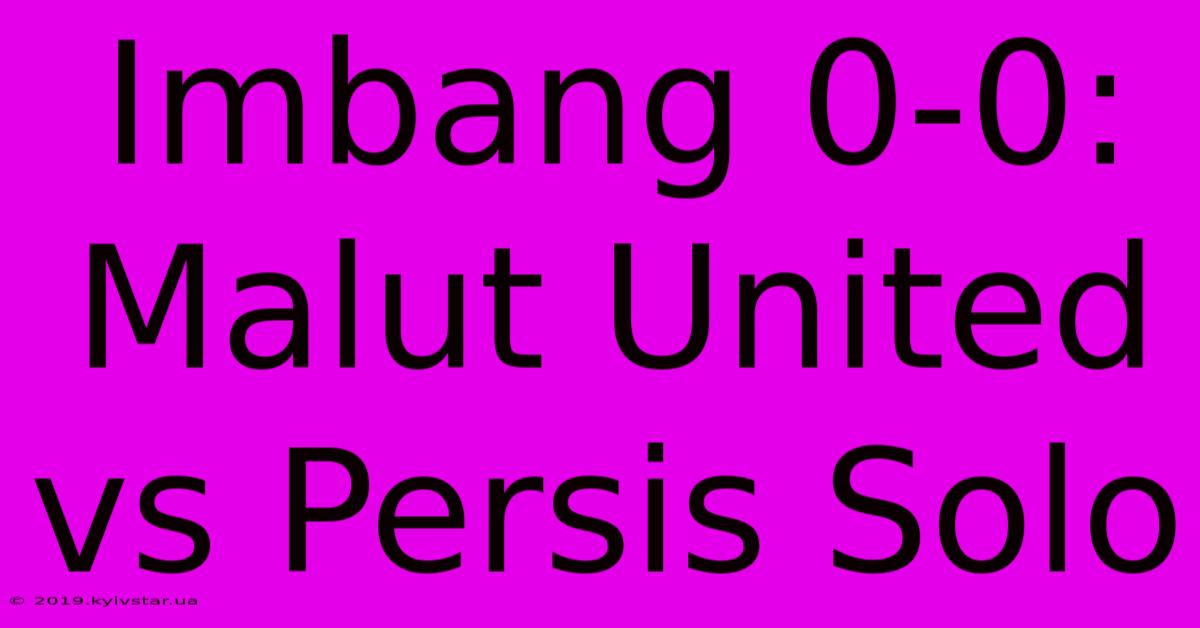 Imbang 0-0: Malut United Vs Persis Solo