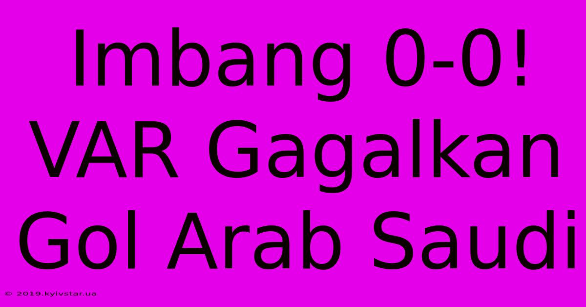 Imbang 0-0! VAR Gagalkan Gol Arab Saudi