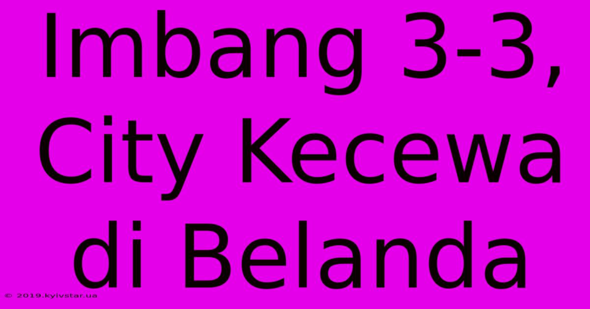 Imbang 3-3, City Kecewa Di Belanda