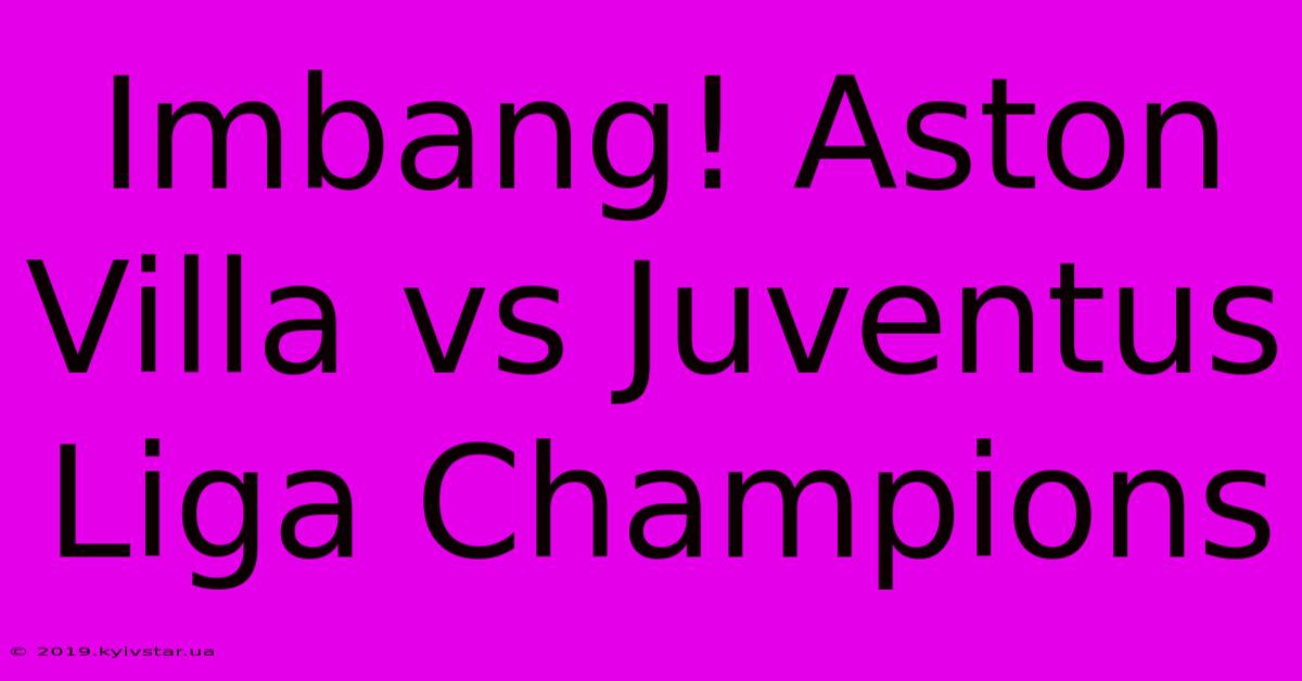 Imbang! Aston Villa Vs Juventus Liga Champions