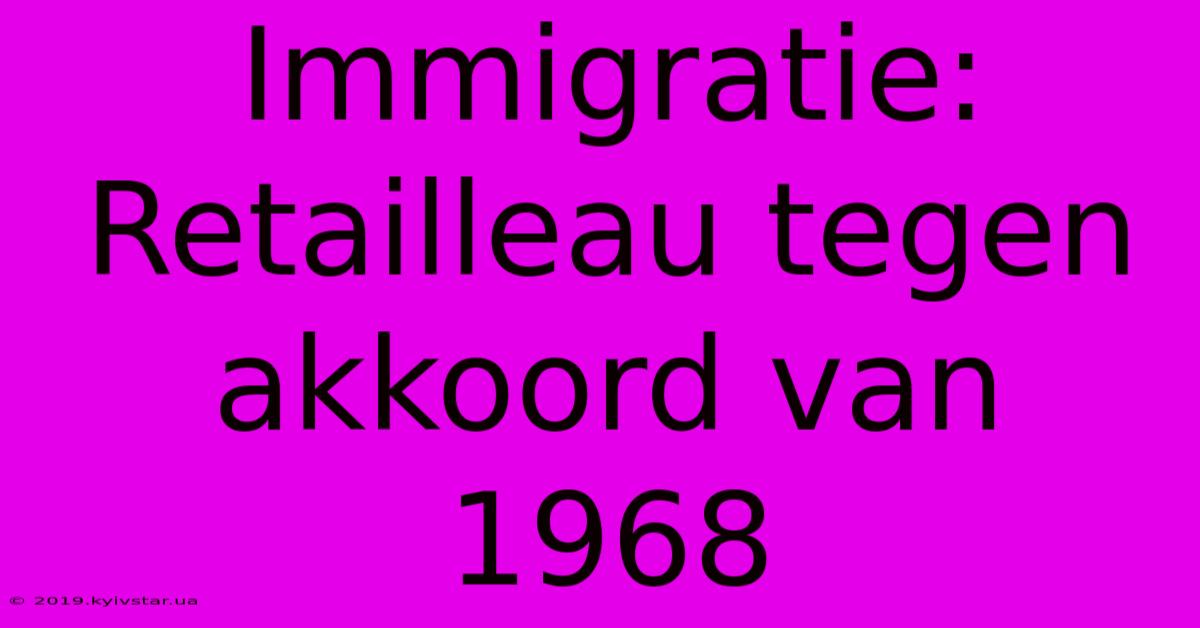 Immigratie: Retailleau Tegen Akkoord Van 1968