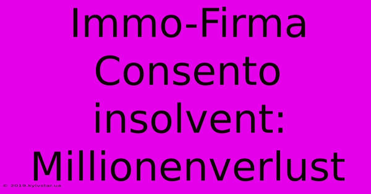 Immo-Firma Consento Insolvent: Millionenverlust