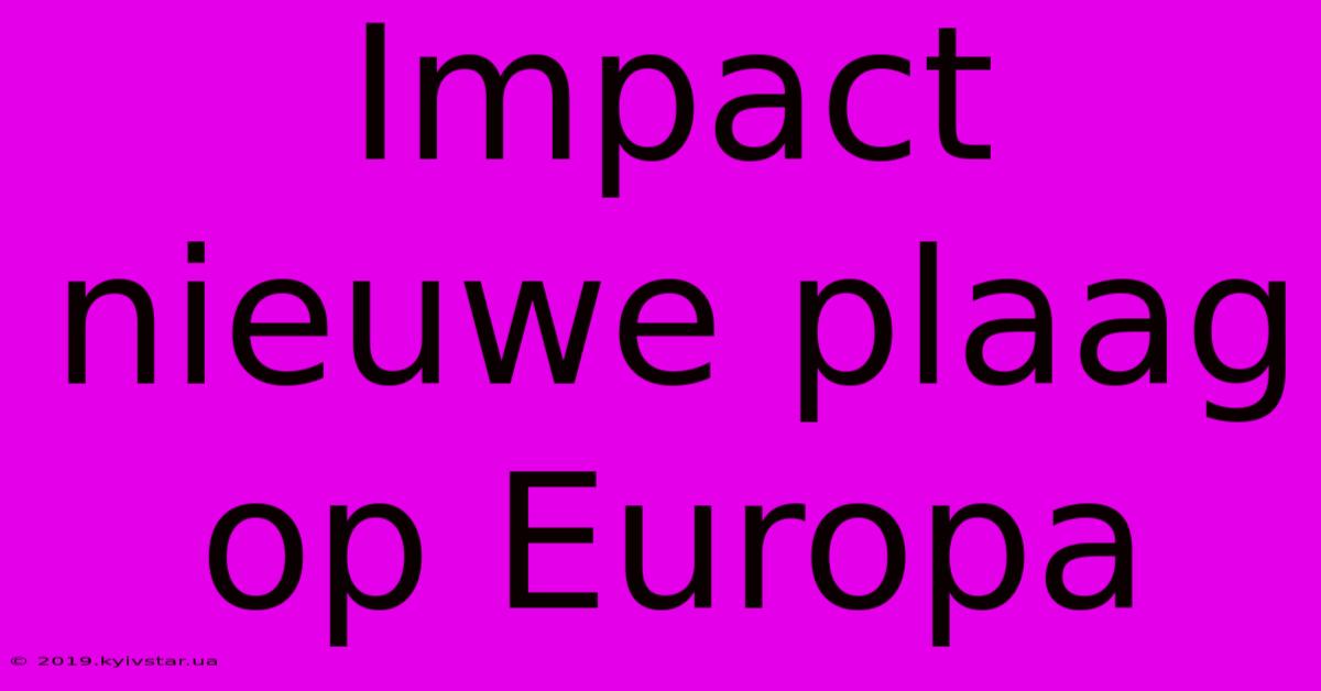 Impact Nieuwe Plaag Op Europa