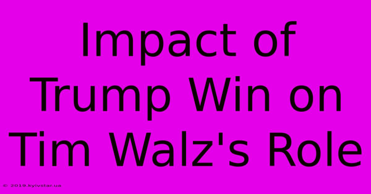 Impact Of Trump Win On Tim Walz's Role