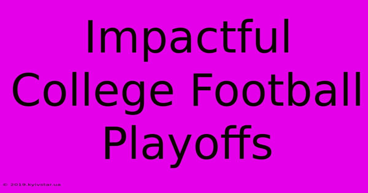 Impactful College Football Playoffs